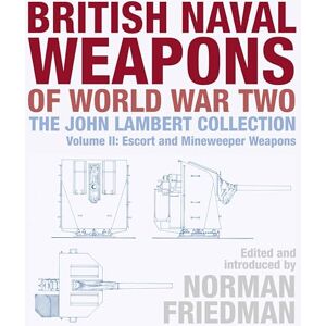 Norman British Naval Weapons of World War Two:The John Lambert Collection, Volume II: Escort and Minesweeper Weapons: 2 Norman British Naval Weapons of World War Two:The John Lambert Collection, Volume II: Escort and Minesweeper Weapons: 2