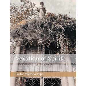 Pope, Pastor Matthew Vexation of Spirit (The Preacher) Pope, Pastor Matthew Vexation of Spirit (The Preacher)