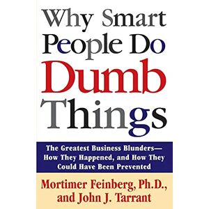 Feinberg, Mortimer Why Smart People Do Dumb Things: Lessons from the New Science of Behavioral Economics Feinberg, Mortimer Why Smart People Do Dumb Things: Lessons from the New Science of Behavioral Economics