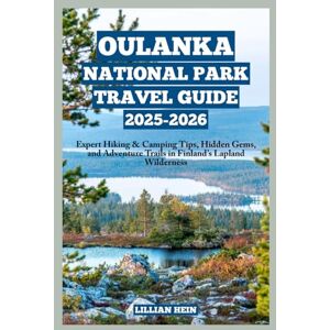 Hein, Lillian Oulanka National Park Travel Guide 2025–2026: Expert Hiking & Camping Tips, Hidden Gems, and Adventure Trails in Finland’s Lapland Wilderness (The Ultimate Travel Guidebook Series) Hein, Lillian Oulanka National Park Travel Guide 2025–2026: Expert Hiking & Camping Tips, Hidden Gems, and Adventure Trails in Finland’s Lapland Wilderness (The Ultimate Travel Guidebook Series)