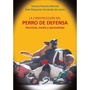 La construcción del perro de defensa: herencia, medio y aprendizaje La construcción del perro de defensa: herencia, medio y aprendizaje