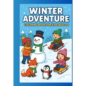Youssi, Yousra Winter Adventure Coloring Book for Kids Ages 4–8: Fun Winter Sports, Animals, and Cozy Snowy Scenes Youssi, Yousra Winter Adventure Coloring Book for Kids Ages 4–8: Fun Winter Sports, Animals, and Cozy Snowy Scenes