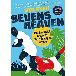Ryan, Ben Sevens Heaven: The Beautiful Chaos of Fiji's Olympic Dream: WINNER OF THE TELEGRAPH SPORTS BOOK OF THE YEAR 2019 Ryan, Ben Sevens Heaven: The Beautiful Chaos of Fiji's Olympic Dream: WINNER OF THE TELEGRAPH SPORTS BOOK OF THE YEAR 2019