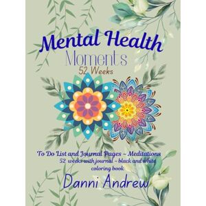 Andrew, Danni Mental Health Moments:: 52 Week to do list, Journal, Meditations adult coloring book Andrew, Danni Mental Health Moments:: 52 Week to do list, Journal, Meditations adult coloring book