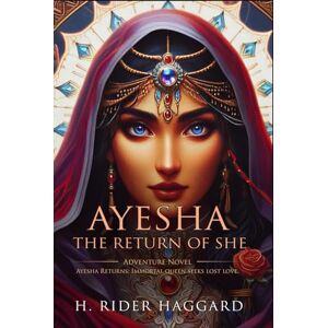Haggard, H. Rider Ayesha, the Return of She: Complete with Classic illustrations and Annotation Haggard, H. Rider Ayesha, the Return of She: Complete with Classic illustrations and Annotation