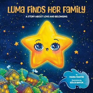 Martin, Maria Luma Finds Her Family: A story about love and belonging Martin, Maria Luma Finds Her Family: A story about love and belonging