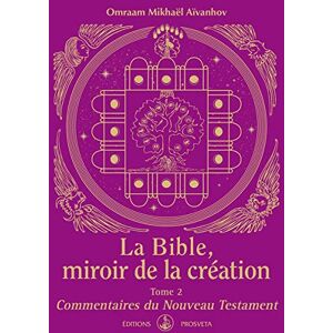 MIKHAEL AIVANHOV, O. LA BIBLE, MIROIR DE LA CREATION Tome 2 Commentaires du Nouveau Testament MIKHAEL AIVANHOV, O. LA BIBLE, MIROIR DE LA CREATION Tome 2 Commentaires du Nouveau Testament