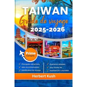 Kush, Herbert TAIWAN GUIDE DE VOYAGE 2026: Un guide détaillé pour les aventures en famille, les bons plans, les escapades de lune de miel, les fêtes de Noël et les ... tout au long de l'année, en toute saison. Kush, Herbert TAIWAN GUIDE DE VOYAGE 2026: Un guide détaillé pour les aventures en famille, les bons plans, les escapades de lune de miel, les fêtes de Noël et les ... tout au long de l'année, en toute saison.