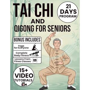Pullen, Joshi Tai Chi and Qigong for Seniors: No More Stiff Joints, No More Fear of Falling Fully Illustrated Exercises, 21-Day Programs, and Step-by-Step Routines to Restore Flexibility and Improve Balance Pullen, Joshi Tai Chi and Qigong for Seniors: No More Stiff Joints, No More Fear of Falling Fully Illustrated Exercises, 21-Day Programs, and Step-by-Step Routines to Restore Flexibility and Improve Balance