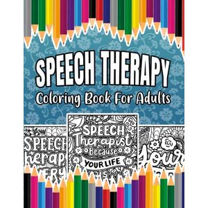 Bloomfield, Amy Speech Therapy Coloring Book For Adults: A Stress-Relief, Inspiring and Humorous SLP Coloring Pages for Speech Therapists and Speech Language Pathologists Bloomfield, Amy Speech Therapy Coloring Book For Adults: A Stress-Relief, Inspiring and Humorous SLP Coloring Pages for Speech Therapists and Speech Language Pathologists