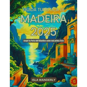 Wanderly, Isla Guida turistica di Madeira 2025: Scopri la Perla dell'Atlantico come mai prima d'ora Wanderly, Isla Guida turistica di Madeira 2025: Scopri la Perla dell'Atlantico come mai prima d'ora