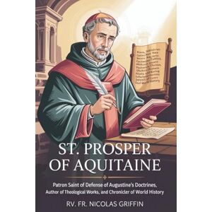 Griffin St. Prosper of Aquitaine: patron saint of Defense of Augustine's Doctrines, Author of Theological Works, and Chronicler of World History Griffin St. Prosper of Aquitaine: patron saint of Defense of Augustine's Doctrines, Author of Theological Works, and Chronicler of World History