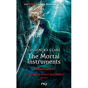 Clare, Cassandra The Mortal Instruments, Renaissance tome 3 La reine de l'air et des ombres partie 2 Clare, Cassandra The Mortal Instruments, Renaissance tome 3 La reine de l'air et des ombres partie 2