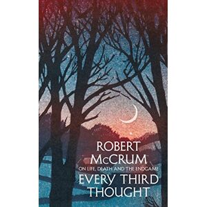 McCrum, Robert Every Third Thought: On life, death and the endgame McCrum, Robert Every Third Thought: On life, death and the endgame