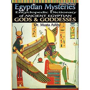 Ashby, Muata Egyptian Mysteries: Encyclopedic Dictionary of Ancient Egyptian Gods and Goddesses: Dictionary of Gods and Goddesses: Volume 2 Ashby, Muata Egyptian Mysteries: Encyclopedic Dictionary of Ancient Egyptian Gods and Goddesses: Dictionary of Gods and Goddesses: Volume 2