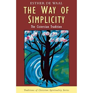 Waal, Esther de The Way of Simplicity: Cistercian Tradition Waal, Esther de The Way of Simplicity: Cistercian Tradition