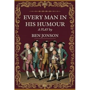 JONSON, BEN EVERY MAN IN HIS HUMOUR: A PLAY JONSON, BEN EVERY MAN IN HIS HUMOUR: A PLAY