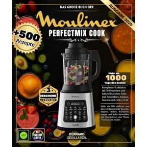GEUILLARDIL, BERNARD Das große Buch der Moulinex Perfectmix Cook: Über 500 einfache und abwechslungsreiche Rezepte – Suppen, Saucen, Kompotte, warme und kalte Smoothies, mit Abschnitten zum Thema Training und Kinder. GEUILLARDIL, BERNARD Das große Buch der Moulinex Perfectmix Cook: Über 500 einfache und abwechslungsreiche Rezepte – Suppen, Saucen, Kompotte, warme und kalte Smoothies, mit Abschnitten zum Thema Training und Kinder.