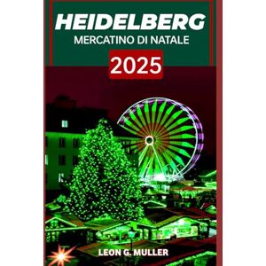 G. MULLER, LEON HEIDELBERG MERCATINO DI NATALE 2025: "Il tuo viaggio definitivo verso le destinazioni festive più incantevoli del mondo": 45 (“Travel the World”) G. MULLER, LEON HEIDELBERG MERCATINO DI NATALE 2025: "Il tuo viaggio definitivo verso le destinazioni festive più incantevoli del mondo": 45 (“Travel the World”)