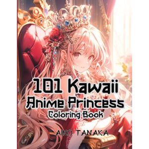 Tanaka, Aiko 101 Kawaii Anime Princess Coloring Book: Beautiful Anime Characters in Princess Costume such as Vintage , Traditional , Western , Japanese and ... for Adults and Teens (Anime Coloring Book) Tanaka, Aiko 101 Kawaii Anime Princess Coloring Book: Beautiful Anime Characters in Princess Costume such as Vintage , Traditional , Western , Japanese and ... for Adults and Teens (Anime Coloring Book)