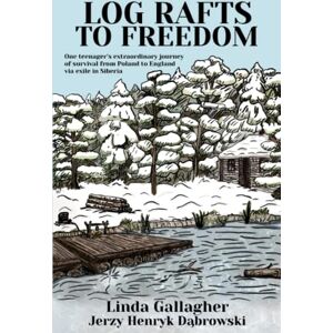 Gallagher, Linda Log Rafts to Freedom: One teenager’s extraordinary journey of survival from Poland to England via exile in Siberia Gallagher, Linda Log Rafts to Freedom: One teenager’s extraordinary journey of survival from Poland to England via exile in Siberia