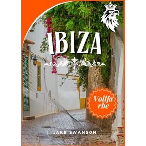 Swanson, Jake Ibiza Reiseführer 2026: Insidertipps, mobile Karten, wichtige Packutensilien und Insider-Tipps für eine entspannte Erkundung Swanson, Jake Ibiza Reiseführer 2026: Insidertipps, mobile Karten, wichtige Packutensilien und Insider-Tipps für eine entspannte Erkundung