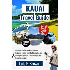 Luis F. Brown Kauai Travel Guide 2025-2026: Discover the Garden Isle’s Hidden Beaches, Family-Friendly Itineraries, and Dining Hotspots for Your Unforgettable Hawaiian Escape Luis F. Brown Kauai Travel Guide 2025-2026: Discover the Garden Isle’s Hidden Beaches, Family-Friendly Itineraries, and Dining Hotspots for Your Unforgettable Hawaiian Escape