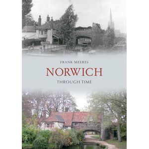 Meeres, Frank Norwich Through Time Meeres, Frank Norwich Through Time