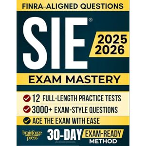 D. Foster, Elias SIE Exam Mastery: Your Definitive Study Guide to Pass the SIE Exam — FINRA-Aligned, Up-to-Date, and Packed with Full-Length Tests, Practice Questions, and Expert-Led Explanations D. Foster, Elias SIE Exam Mastery: Your Definitive Study Guide to Pass the SIE Exam — FINRA-Aligned, Up-to-Date, and Packed with Full-Length Tests, Practice Questions, and Expert-Led Explanations