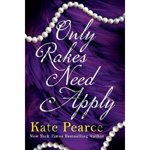 Pearce, Kate Only Rakes Need Apply (Rakes of London) Pearce, Kate Only Rakes Need Apply (Rakes of London)