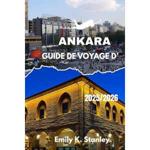 Stanley GUIDE DE VOYAGE D’ANKARA 2025/2026: Explorez la capitale turque grâce à des itinéraires clairs, des conseils simples, des activités pour toute la ... à comprendre et des astuces pratiques. Stanley GUIDE DE VOYAGE D’ANKARA 2025/2026: Explorez la capitale turque grâce à des itinéraires clairs, des conseils simples, des activités pour toute la ... à comprendre et des astuces pratiques.