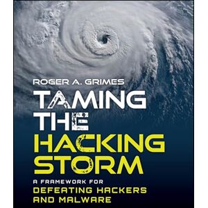 Grimes, Roger A. Taming the Hacking Storm: A Framework for Defeating Hackers and Malware Grimes, Roger A. Taming the Hacking Storm: A Framework for Defeating Hackers and Malware