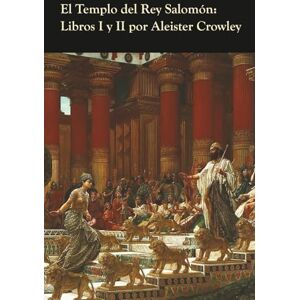 Crowley, Aleister El Templo del Rey Salomón: Libros I y II Crowley, Aleister El Templo del Rey Salomón: Libros I y II
