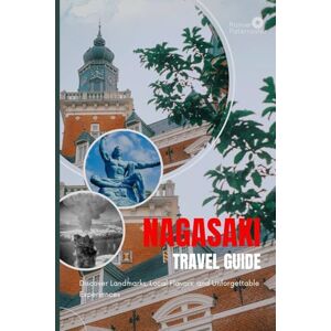 Paternoster, Rainier NAGASAKI TRAVEL GUIDE: Discover Landmarks, Local Flavors, and Unforgettable Experiences Paternoster, Rainier NAGASAKI TRAVEL GUIDE: Discover Landmarks, Local Flavors, and Unforgettable Experiences