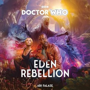 Falase, Abi Doctor Who: Eden Rebellion: 15th Doctor Novel Falase, Abi Doctor Who: Eden Rebellion: 15th Doctor Novel