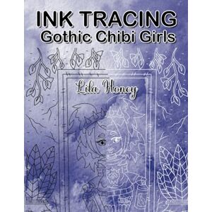 Honey, Lila Ink Tracing Gothic Chibi Girls: A Unique Coloring Book With Cute Japanese Art Style (Ink Tracing for Adults White Lines Unique Designs) Honey, Lila Ink Tracing Gothic Chibi Girls: A Unique Coloring Book With Cute Japanese Art Style (Ink Tracing for Adults White Lines Unique Designs)