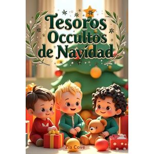 Cove, Zia Tesoros Ocultos de Navidad: 12 Cuentos Infantiles Mágicos sobre la Bondad y la Empatía para Leer en Familia Cove, Zia Tesoros Ocultos de Navidad: 12 Cuentos Infantiles Mágicos sobre la Bondad y la Empatía para Leer en Familia