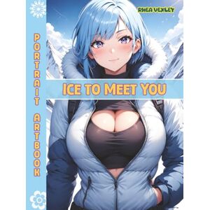 Rhea Vexley Portrait Artbook: Ice to Meet You Rhea Vexley Portrait Artbook: Ice to Meet You