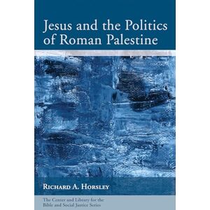 Horsley, Richard A. Jesus and the Politics of Roman Palestine: Revised with a New Preface (Center and Library for the Bible and Social Justice Series) Horsley, Richard A. Jesus and the Politics of Roman Palestine: Revised with a New Preface (Center and Library for the Bible and Social Justice Series)