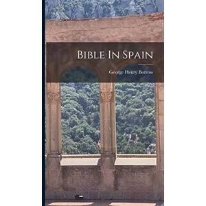 Borrow, George Henry Bible In Spain Borrow, George Henry Bible In Spain