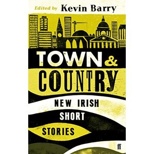 Barry, Kevin Town and Country: New Irish Short Stories Barry, Kevin Town and Country: New Irish Short Stories