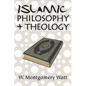 Watt, W. Montgomery Islamic Philosophy and Theology Watt, W. Montgomery Islamic Philosophy and Theology