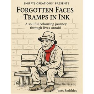 Smithies, Janet FORGOTTEN FACES – TRAMPS IN INK: A soulful colouring journey through lives untold Smithies, Janet FORGOTTEN FACES – TRAMPS IN INK: A soulful colouring journey through lives untold
