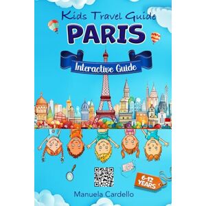 Cardello, Manuela Kids Travel Guide Paris Ages 6 12 Fun fact and amazing adventures for playing and lerning!: interactive book with game, music and challenges! Cardello, Manuela Kids Travel Guide Paris Ages 6 12 Fun fact and amazing adventures for playing and lerning!: interactive book with game, music and challenges!