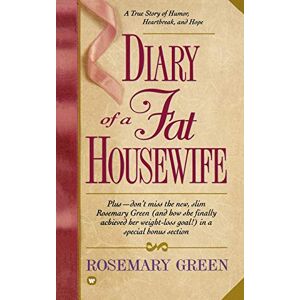 Green, Rosemary Diary of a Fat Housewife: A True Story of Humor, Heart-Break, and Hope Green, Rosemary Diary of a Fat Housewife: A True Story of Humor, Heart-Break, and Hope