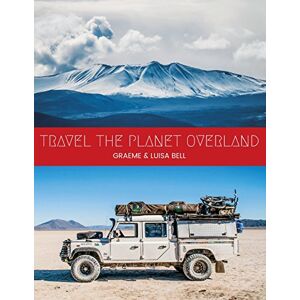 Bell, Graeme Robert Travel The Planet Overland Bell, Graeme Robert Travel The Planet Overland