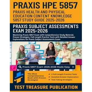 Publication, Test Treasure Praxis Health and Physical Education Content Knowledge 5857 Study Guide 2025-2026: Mastering Praxis HPE 5857 Exam with Comprehensive Study Material, ... for Praxis Subject Assessment Exam Publication, Test Treasure Praxis Health and Physical Education Content Knowledge 5857 Study Guide 2025-2026: Mastering Praxis HPE 5857 Exam with Comprehensive Study Material, ... for Praxis Subject Assessment Exam