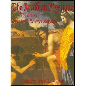 Twyman, Tracy R. Arcadian Mystique: The Best of Dagobert's Revenge Magazine Twyman, Tracy R. Arcadian Mystique: The Best of Dagobert's Revenge Magazine