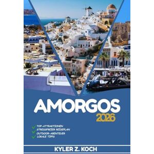 KOCH, KYLER Z. AMORGOS REISEFÜHRER: Entdecken Sie Top-Attraktionen, Outdoor-Aktivitäten, versteckte Juwelen und Tagesausflüge für abenteuerlustige Reisende KOCH, KYLER Z. AMORGOS REISEFÜHRER: Entdecken Sie Top-Attraktionen, Outdoor-Aktivitäten, versteckte Juwelen und Tagesausflüge für abenteuerlustige Reisende