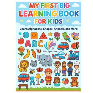 Dutta, Mr Aniket My First Big Learning Book for Kids: Fun ABC, Shapes, Animals, and More!: A Fun and Colorful Learning Journey for Toddlers and Preschoolers (Ages 2–6) Dutta, Mr Aniket My First Big Learning Book for Kids: Fun ABC, Shapes, Animals, and More!: A Fun and Colorful Learning Journey for Toddlers and Preschoolers (Ages 2–6)
